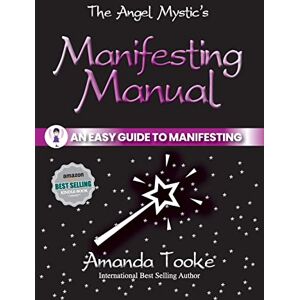 Tooke, Amanda The Angel Mystic's Manifesting Manual: An Easy Guide to Manifesting Tooke, Amanda The Angel Mystic's Manifesting Manual: An Easy Guide to Manifesting