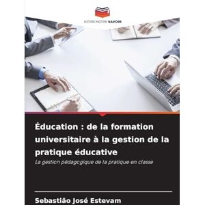 Estevam, Sebastião José Éducation: de la formation universitaire à la gestion de la pratique éducative Estevam, Sebastião José Éducation: de la formation universitaire à la gestion de la pratique éducative