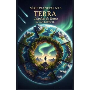 H., CAN BARTU Terra: Guardião do Tempo (Nine Worlds, One Star (Nove mundos, uma estrela): O Legado Científico de um Sistema Planetário) H., CAN BARTU Terra: Guardião do Tempo (Nine Worlds, One Star (Nove mundos, uma estrela): O Legado Científico de um Sistema Planetário)