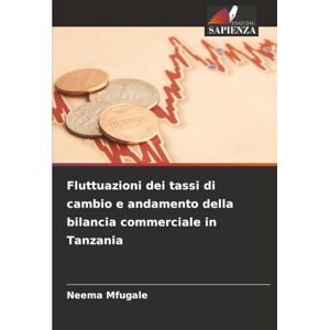 Mfugale, Neema Fluttuazioni dei tassi di cambio e andamento della bilancia commerciale in Tanzania Mfugale, Neema Fluttuazioni dei tassi di cambio e andamento della bilancia commerciale in Tanzania