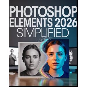 Walker, Stacy Photoshop Elements 2026 – Vereinfacht: Der ultimative Leitfaden für Schritt zur Beherrschung der KI-gestützten Bildbearbeitung, zur Erstellung atemberaubender Fotos und zur souveränen Organisation Walker, Stacy Photoshop Elements 2026 – Vereinfacht: Der ultimative Leitfaden für Schritt zur Beherrschung der KI-gestützten Bildbearbeitung, zur Erstellung atemberaubender Fotos und zur souveränen Organisation
