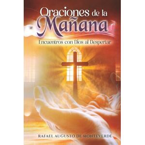 de Monteverde, Rafael Augusto Oraciones de la Mañana: Encuentros con Dios al Despertar de Monteverde, Rafael Augusto Oraciones de la Mañana: Encuentros con Dios al Despertar