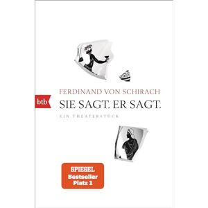 Schirach, Ferdinand von Sie sagt. Er sagt.: Ein Theaterstück Schirach, Ferdinand von Sie sagt. Er sagt.: Ein Theaterstück