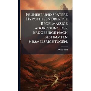 Benl, Oskar Fruhere und spätere Hypothesen Ã1/4ber die Regelmassige anordnung der Erdgebirge nach bestimmten Himmelsrichtugen. Benl, Oskar Fruhere und spätere Hypothesen Ã1/4ber die Regelmassige anordnung der Erdgebirge nach bestimmten Himmelsrichtugen.