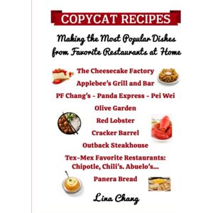 Chang, Lina Copycat Recipes Making the Most Popular Dishes from Favorite Restaurants at Home: Cheesecake Factory Applebee's PF Chang's Olive Garden Red ... Bread (Famous Restaurant Copycat Cookbooks) Chang, Lina Copycat Recipes Making the Most Popular Dishes from Favorite Restaurants at Home: Cheesecake Factory Applebee's PF Chang's Olive Garden Red ... Bread (Famous Restaurant Copycat Cookbooks)
