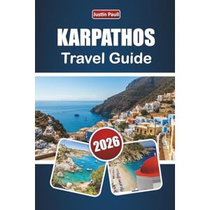 Pauli, Justin KARPATHOS TRAVEL GUIDE 2026: Discover Top Beaches, Mountain Villages, Local Cuisine, and Outdoor Adventures in the Southeastern Aegean Pauli, Justin KARPATHOS TRAVEL GUIDE 2026: Discover Top Beaches, Mountain Villages, Local Cuisine, and Outdoor Adventures in the Southeastern Aegean
