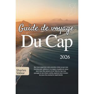 Valkar, Sharles GUIDE DE VOYAGE DU CAP 2026: La Cité Mère : Découvrez une beauté majestueuse Valkar, Sharles GUIDE DE VOYAGE DU CAP 2026: La Cité Mère : Découvrez une beauté majestueuse