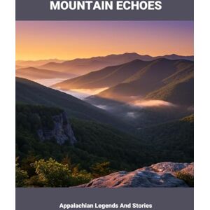 Powers, Bradley Mountain Echoes: Appalachian Legends And Stories Powers, Bradley Mountain Echoes: Appalachian Legends And Stories