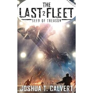 Calvert, Joshua T. The Last Fleet 2: Seed of Treason Calvert, Joshua T. The Last Fleet 2: Seed of Treason
