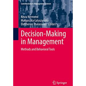 Philosophy Decision-Making in Management: Methods and Behavioral Tools (Contributions to Management Science) Philosophy Decision-Making in Management: Methods and Behavioral Tools (Contributions to Management Science)