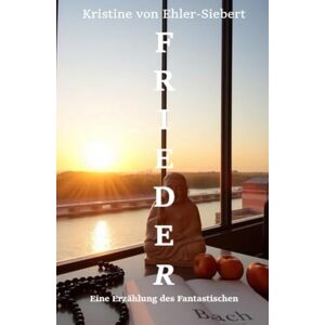 von Ehlert-Siebert, Kristine Frieder: Eine Erzählung des Fantastischen (MOMENTMAGIE) von Ehlert-Siebert, Kristine Frieder: Eine Erzählung des Fantastischen (MOMENTMAGIE)