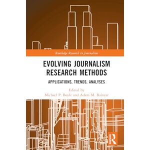 Evolving Journalism Research Methods: Applications, Trends, Analyses (Routledge Research in Journalism) Evolving Journalism Research Methods: Applications, Trends, Analyses (Routledge Research in Journalism)