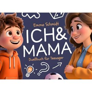 Schmidt, Emma Mama & Ich: Das Duellbuch für Teenager – Spiele, Rätsel & Challenges für unvergessliche Mutter-Kind-Momente Schmidt, Emma Mama & Ich: Das Duellbuch für Teenager – Spiele, Rätsel & Challenges für unvergessliche Mutter-Kind-Momente