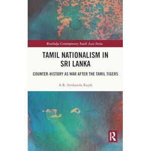 Rajah, A.R. Tamil Nationalism in Sri Lanka: Counter-history as War after the Tamil Tigers (Routledge Contemporary South Asia Series) Rajah, A.R. Tamil Nationalism in Sri Lanka: Counter-history as War after the Tamil Tigers (Routledge Contemporary South Asia Series)