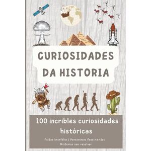 Vacaloura Curiosidades da historia: 100 incribles curiosidades históricas (Descubrindo o mundo en 100 páxinas) Vacaloura Curiosidades da historia: 100 incribles curiosidades históricas (Descubrindo o mundo en 100 páxinas)