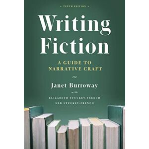 Burroway, Janet Writing Fiction, Tenth Edition: A Guide to Narrative Craft (Chicago Guides to Writing, Editing, and Publishing) Burroway, Janet Writing Fiction, Tenth Edition: A Guide to Narrative Craft (Chicago Guides to Writing, Editing, and Publishing)