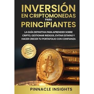 Pinnacle Inversión en Criptomonedas para Principiantes: La Guía Definitiva para Aprender Sobre Cripto, Gestionar Riesgos, Evitar Estafas y Hacer Crecer tu Portafolio con Confianza Pinnacle Inversión en Criptomonedas para Principiantes: La Guía Definitiva para Aprender Sobre Cripto, Gestionar Riesgos, Evitar Estafas y Hacer Crecer tu Portafolio con Confianza