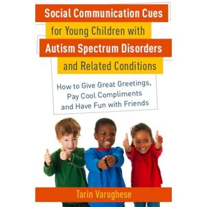 Tarin Varughese Social Communication Cues for Young Children with Autism Spectrum Disorders and Related Conditions: How to Give Great Greetings, Pay Cool Compliments and Have Fun with Friends Tarin Varughese Social Communication Cues for Young Children with Autism Spectrum Disorders and Related Conditions: How to Give Great Greetings, Pay Cool Compliments and Have Fun with Friends
