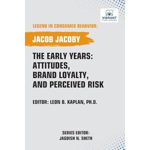 Jacoby, Jacob The Early Years: Attitudes, Brand Loyalty, and Perceived Risk (Legend in Consumer Behavior) Jacoby, Jacob The Early Years: Attitudes, Brand Loyalty, and Perceived Risk (Legend in Consumer Behavior)