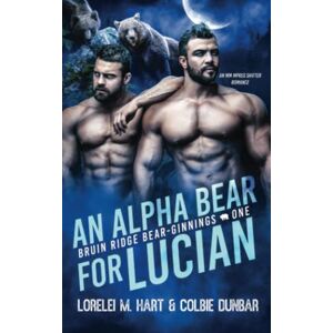 Hart, Lorelei M. An Alpha Bear For Lucian: An MM Shifter Mpreg Romance: 1 (Bruin Ridge Bear-Ginnings) Hart, Lorelei M. An Alpha Bear For Lucian: An MM Shifter Mpreg Romance: 1 (Bruin Ridge Bear-Ginnings)