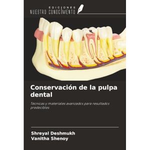 Deshmukh, Shreyal Conservación de la pulpa dental: Técnicas y materiales avanzados para resultados predecibles Deshmukh, Shreyal Conservación de la pulpa dental: Técnicas y materiales avanzados para resultados predecibles