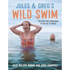 Wilson Jules & Greg's Wild Swim: The deep dive companion to the hit TV series Wilson Jules & Greg's Wild Swim: The deep dive companion to the hit TV series