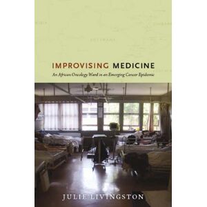 Duke University Press Books Improvising Medicine: An African Oncology Ward in an Emerging Cancer Epidemic Duke University Press Books Improvising Medicine: An African Oncology Ward in an Emerging Cancer Epidemic