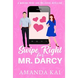 Kai, Amanda Swipe Right for Mr. Darcy: A Modern Pride and Prejudice Retelling Kai, Amanda Swipe Right for Mr. Darcy: A Modern Pride and Prejudice Retelling