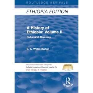 Budge, E. A. Wallis A History of Ethiopia: Volume II (Routledge Revivals): Nubia and Abyssinia: 2 Budge, E. A. Wallis A History of Ethiopia: Volume II (Routledge Revivals): Nubia and Abyssinia: 2