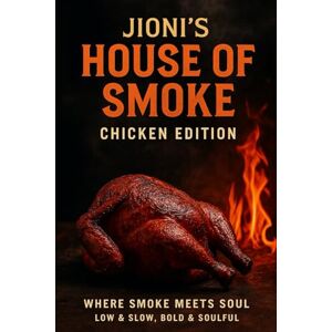 Richardson, Jonathan Jioni's House of Smoke Chicken Edition: Where Smoke Meets Soul Low & Slow, Bold & Soulful (Jioni's House of Smoke Cookbooks) Richardson, Jonathan Jioni's House of Smoke Chicken Edition: Where Smoke Meets Soul Low & Slow, Bold & Soulful (Jioni's House of Smoke Cookbooks)