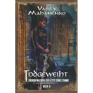 Mahanenko, Vasily Todgeweiht Buch 8: Eine LitRPG-Serie (Freiherr Walewski: Der Letzte seines Stamms) Mahanenko, Vasily Todgeweiht Buch 8: Eine LitRPG-Serie (Freiherr Walewski: Der Letzte seines Stamms)
