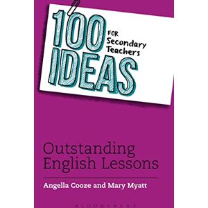 Cooze, Angella 100 Ideas for Secondary Teachers: Outstanding English Lessons (100 Ideas for Teachers) Cooze, Angella 100 Ideas for Secondary Teachers: Outstanding English Lessons (100 Ideas for Teachers)