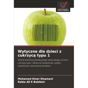 Omer Elsamani, Mohamed Wytyczne dla dzieci z cukrzycą typu 1: Ocena szkolenia edukacyjnego dotyczącego kontroli cukrzycy typu 1 Wytyczne żywieniowe, opieka żywieniowa i ... opieka ¿ywieniowa i planowanie posi¿ków Omer Elsamani, Mohamed Wytyczne dla dzieci z cukrzycą typu 1: Ocena szkolenia edukacyjnego dotyczącego kontroli cukrzycy typu 1 Wytyczne żywieniowe, opieka żywieniowa i ... opieka ¿ywieniowa i planowanie posi¿ków