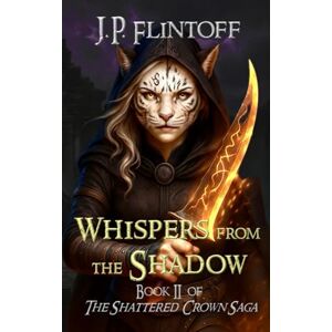 Flintoff, J.P. Whispers From the Shadow: The Shattered Crown Saga: 2 Flintoff, J.P. Whispers From the Shadow: The Shattered Crown Saga: 2