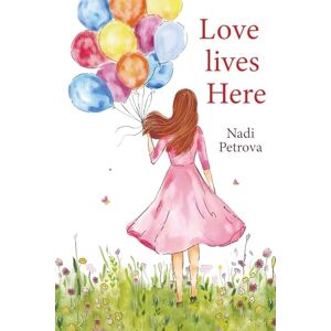 Petrova, Nadi Love Lives Here (Black & White Edition): An Inspirational Memoir About Love, Life, and Finding Yourself Petrova, Nadi Love Lives Here (Black & White Edition): An Inspirational Memoir About Love, Life, and Finding Yourself