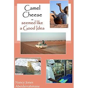 Abeiderrahmane, Nancy Jones Camel Cheese Seemed like a Good Idea Abeiderrahmane, Nancy Jones Camel Cheese Seemed like a Good Idea