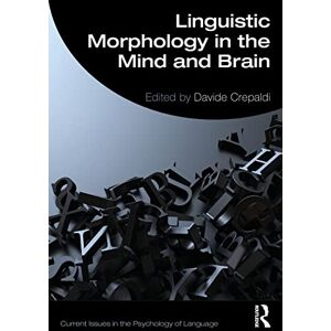 Linguistic Morphology in the Mind and Brain: Representations in the Mind and Brain (Current Issues in the Psychology of Language) Linguistic Morphology in the Mind and Brain: Representations in the Mind and Brain (Current Issues in the Psychology of Language)