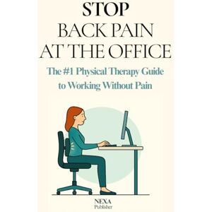 WITTMAN BRIGITTA, BALOGH STOP BACK PAIN AT THE OFFICE: The #1 Physical Therapy Guide to Working Without Pain WITTMAN BRIGITTA, BALOGH STOP BACK PAIN AT THE OFFICE: The #1 Physical Therapy Guide to Working Without Pain