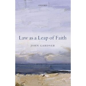 GARDNER, John LAW AS A LEAP OF FAITH:ESSAYS ON LAW IN GENERAL PAPER: Essays On Law In General GARDNER, John LAW AS A LEAP OF FAITH:ESSAYS ON LAW IN GENERAL PAPER: Essays On Law In General