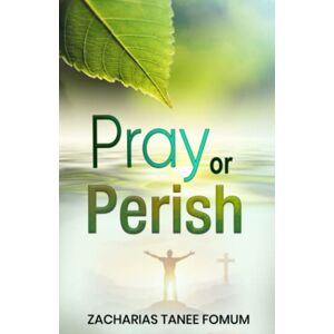 Fomum, Zacharias Tanee Pray or Perish: 27 (Prayer Power Series) Fomum, Zacharias Tanee Pray or Perish: 27 (Prayer Power Series)