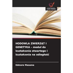 Masama, Edmore HODOWLA ZWIERZ¿T I GENETYKA modu¿ do kszta¿cenia otwartego i kszta¿cenia na odleg¿o¿¿ Masama, Edmore HODOWLA ZWIERZ¿T I GENETYKA modu¿ do kszta¿cenia otwartego i kszta¿cenia na odleg¿o¿¿