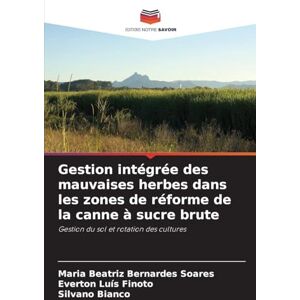 Bernardes Soares, Maria Beatriz Gestion intégrée des mauvaises herbes dans les zones de réforme de la canne à sucre brute: Gestion du sol et rotation des cultures Bernardes Soares, Maria Beatriz Gestion intégrée des mauvaises herbes dans les zones de réforme de la canne à sucre brute: Gestion du sol et rotation des cultures