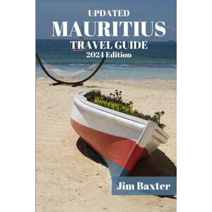 Baxter, Jim MAURITIUS TRAVEL GUIDE 2024 Edition: Exploring Paradise: Your Ultimate Mauritius Travel Companion (Jim Baxter Tours & Travel) Baxter, Jim MAURITIUS TRAVEL GUIDE 2024 Edition: Exploring Paradise: Your Ultimate Mauritius Travel Companion (Jim Baxter Tours & Travel)