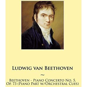 Beethoven, Ludwig van Beethoven Piano Concerto No. 5, Op. 73 (Piano Part w/Orchestral Cues): Volume 17 (Samwise Music For Piano) Beethoven, Ludwig van Beethoven Piano Concerto No. 5, Op. 73 (Piano Part w/Orchestral Cues): Volume 17 (Samwise Music For Piano)