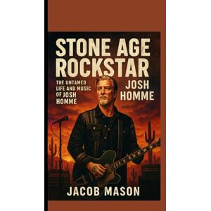 MASON, JACOB STONE AGE ROCKSTAR: The Untamed Life and Music of Josh Homme MASON, JACOB STONE AGE ROCKSTAR: The Untamed Life and Music of Josh Homme