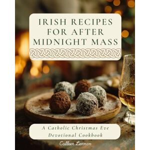 Lennon, Colleen Irish Recipes for after Midnight Mass: A Catholic Christmas Eve Devotional Cookbook Lennon, Colleen Irish Recipes for after Midnight Mass: A Catholic Christmas Eve Devotional Cookbook