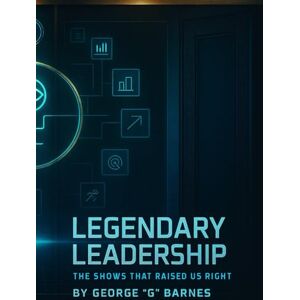 BARNES, GEORGE G LEGENDARY LEADERSHIP: THE SHOWS THAT RAISED US RIGHT: Divine Realvelation, Cultural Resurrection & Bloodline Healing BARNES, GEORGE G LEGENDARY LEADERSHIP: THE SHOWS THAT RAISED US RIGHT: Divine Realvelation, Cultural Resurrection & Bloodline Healing
