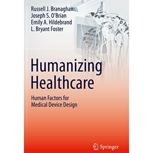 Branaghan, Russell J. Humanizing Healthcare – Human Factors for Medical Device Design Branaghan, Russell J. Humanizing Healthcare – Human Factors for Medical Device Design