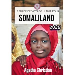 Christian, Agatha SOMALILAND GUIDE DE VOYAGE 2026 Christian, Agatha SOMALILAND GUIDE DE VOYAGE 2026