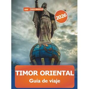 Marcus, Dan A. Timor Oriental Guía de viaje 2026: Explore la joya escondida del sudeste asiático, las impresionantes playas, los consejos esenciales, la historia y la cultura de la isla Marcus, Dan A. Timor Oriental Guía de viaje 2026: Explore la joya escondida del sudeste asiático, las impresionantes playas, los consejos esenciales, la historia y la cultura de la isla